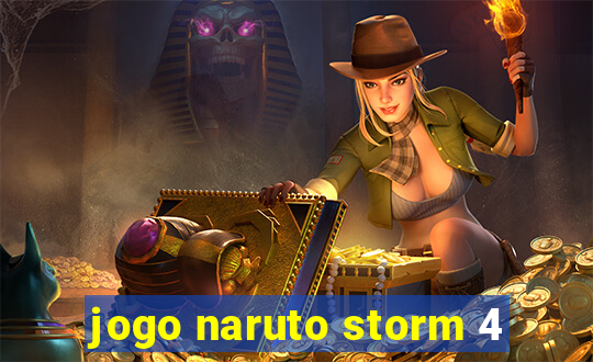 jogo naruto storm 4